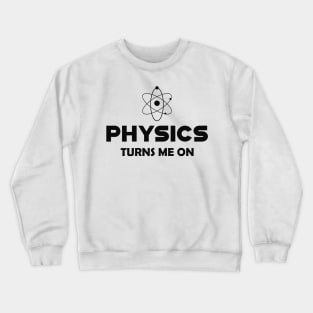 Physics turns me on Crewneck Sweatshirt